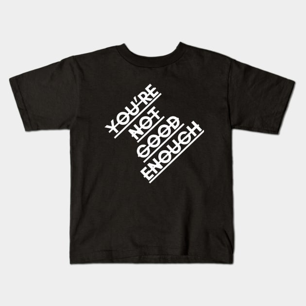 youre not good enough Kids T-Shirt by  Faya